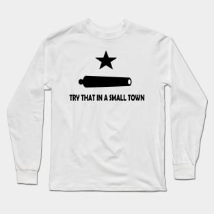 FOR THE PATRIOT THAT APPRECIATES SMALL TOWNS. Long Sleeve T-Shirt